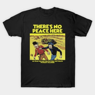 THERE'S NO PEACE HERE T-Shirt